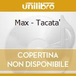 Max - Tacata' cd