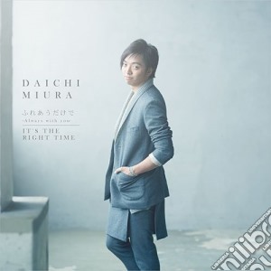 Daichi Miura - Fureaudakede -Always With You-/It'S The Right Time cd musicale di Miura, Daichi