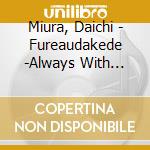 Miura, Daichi - Fureaudakede -Always With You-/It'S The Right Time (2 Cd) cd