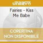 Fairies - Kiss Me Babe cd