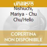 Nishiuchi, Mariya - Chu Chu/Hello cd