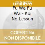 Fu Wa Fu Wa - Koi No Lesson cd musicale di Fu Wa Fu Wa