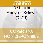Nishiuchi Mariya - Believe (2 Cd) cd