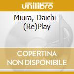 Miura, Daichi - (Re)Play cd