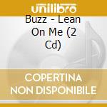 Buzz - Lean On Me (2 Cd) cd musicale