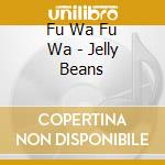 Fu Wa Fu Wa - Jelly Beans cd