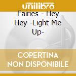 Fairies - Hey Hey -Light Me Up- cd