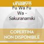 Fu Wa Fu Wa - Sakuranamiki cd musicale di Fu Wa Fu Wa