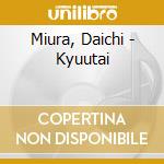 Miura, Daichi - Kyuutai cd musicale di Miura, Daichi