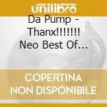 Da Pump - Thanx!!!!!!! Neo Best Of Da Pump cd musicale di Da Pump