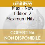 Max - New Edition 2 -Maximum Hits- (3 Cd) cd