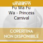 Fu Wa Fu Wa - Princess Carnival cd
