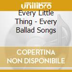 Every Little Thing - Every Ballad Songs cd