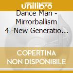 Dance Man - Mirrorballism 4 -New Generatio      N Dance Classics- cd