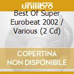 Best Of Super Eurobeat 2002 / Various (2 Cd) cd