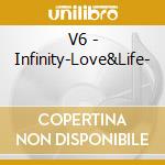 V6 - Infinity-Love&Life- cd