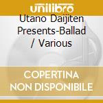 Utano Daijiten Presents-Ballad / Various cd