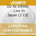Do As Infinity - Live In Japan (2 Cd) cd