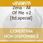 Zena - All Of Me +2 [ltd.special] cd