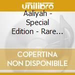 Aaliyah - Special Edition - Rare Tracks cd