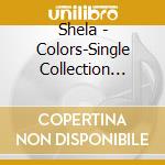 Shela - Colors-Single Collection Vol.1 (2 Cd) cd