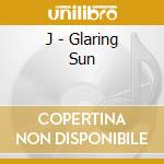 J - Glaring Sun cd