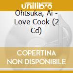 Ohtsuka, Ai - Love Cook (2 Cd) cd