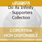 Do As Infinity - Supporters Collection cd musicale di Do As Infinity