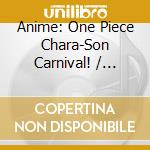 Anime: One Piece Chara-Son Carnival! / Various (2 Cd) cd musicale di Animation