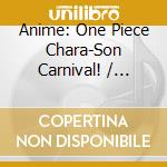 Anime: One Piece Chara-Son Carnival! / Various (2 Cd) cd
