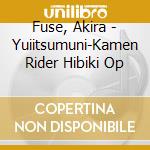 Fuse, Akira - Yuiitsumuni-Kamen Rider Hibiki Op cd musicale di Fuse, Akira