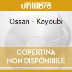 Ossan - Kayoubi cd