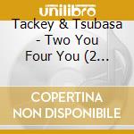 Tackey & Tsubasa - Two You Four You (2 Cd) cd musicale di Tackey & Tsubasa