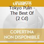 Tokyo Pulin - The Best Of (2 Cd) cd