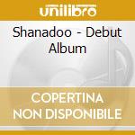 Shanadoo - Debut Album cd musicale di Shanadoo