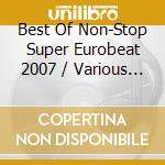 Best Of Non-Stop Super Eurobeat 2007 / Various (2 Cd) cd