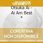 Otsuka Ai - Ai Am Best * cd musicale di Otsuka Ai