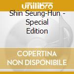 Shin Seung-Hun - Special Edition cd musicale di Shin Seung
