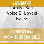 Tomiko Ban - Voice 2 -Lovers Rock- cd