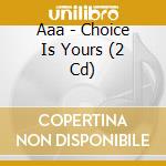 Aaa - Choice Is Yours (2 Cd) cd musicale di Aaa