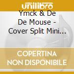 Ymck & De De Mouse - Cover Split Mini Album cd