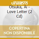 Otsuka, Ai - Love Letter (2 Cd) cd musicale di Otsuka, Ai