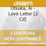 Otsuka, Ai - Love Letter (2 Cd) cd