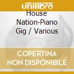 House Nation-Piano Gig / Various cd
