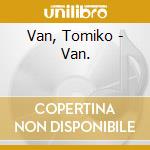 Van, Tomiko - Van. cd