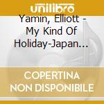 Yamin, Elliott - My Kind Of Holiday-Japan Exclusive Edition- cd