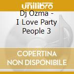 Dj Ozma - I Love Party People 3 cd