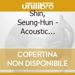Shin, Seung-Hun - Acoustic Wave-Japan Special Edition- cd musicale di Shin, Seung
