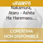 Nakamura, Ataru - Ashita Ha Haremasu Youni (2 Cd) cd musicale di Nakamura, Ataru