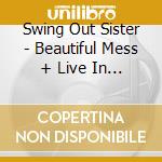 Swing Out Sister - Beautiful Mess + Live In Tokyo cd